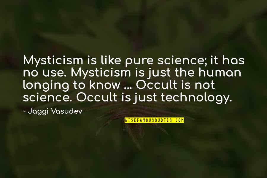 The Use Of Technology Quotes By Jaggi Vasudev: Mysticism is like pure science; it has no