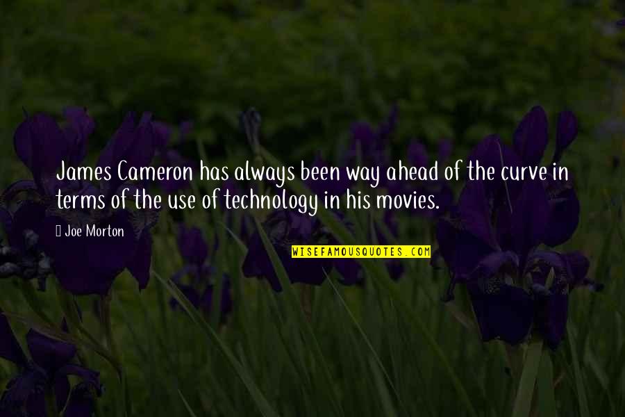 The Use Of Technology Quotes By Joe Morton: James Cameron has always been way ahead of