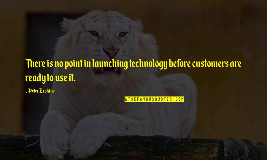The Use Of Technology Quotes By Peter Erskine: There is no point in launching technology before
