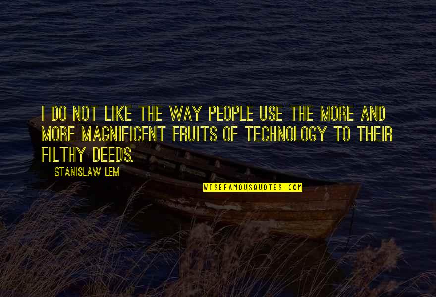 The Use Of Technology Quotes By Stanislaw Lem: I do not like the way people use