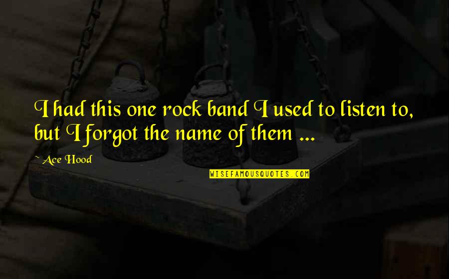 The Used Band Quotes By Ace Hood: I had this one rock band I used