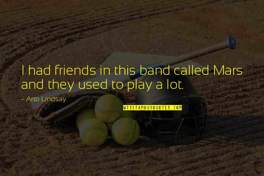 The Used Band Quotes By Arto Lindsay: I had friends in this band called Mars