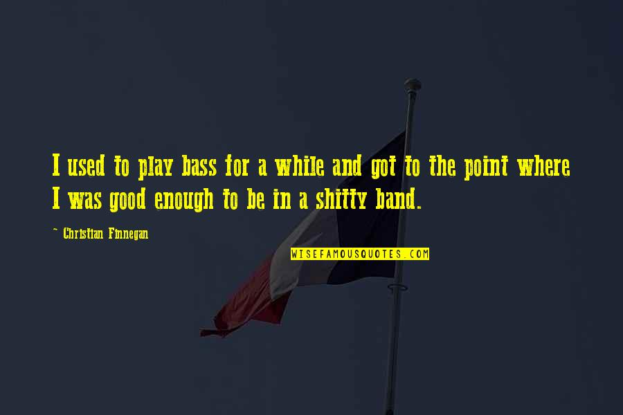 The Used Band Quotes By Christian Finnegan: I used to play bass for a while The Used Band Quotes By Christian Finnegan: I used to play bass for a while
