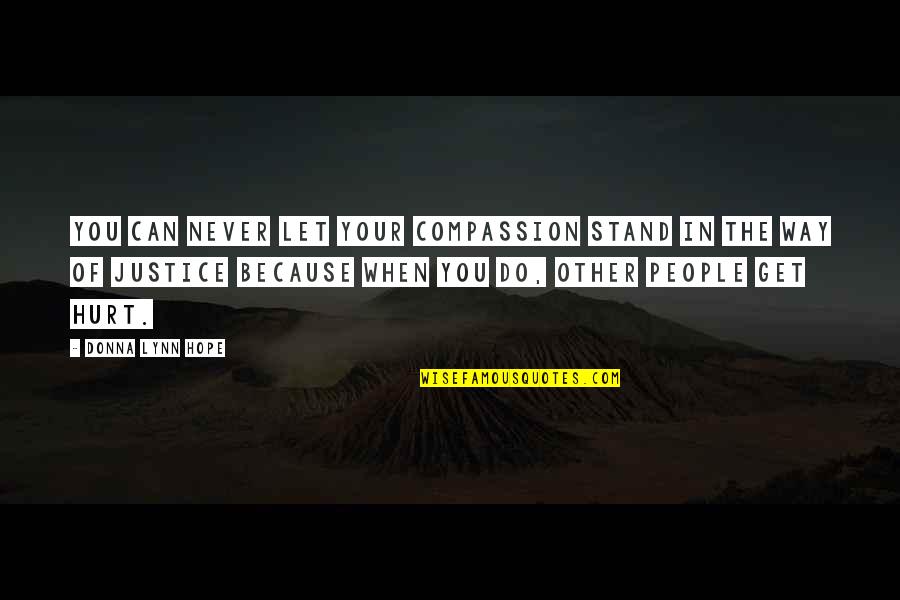 The Used Band Quotes By Donna Lynn Hope: You can never let your compassion stand in The Used Band Quotes By Donna Lynn Hope: You can never let your compassion stand in