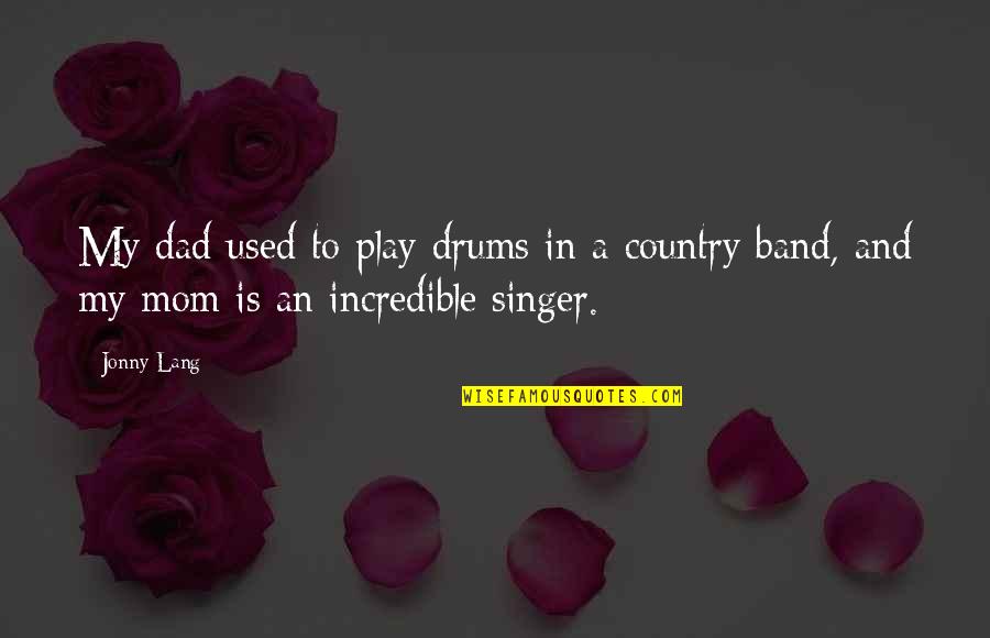 The Used Band Quotes By Jonny Lang: My dad used to play drums in a