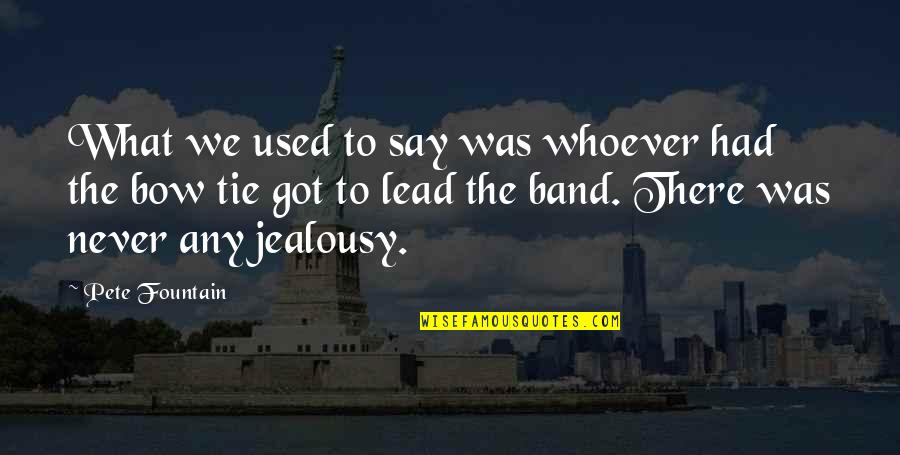 The Used Band Quotes By Pete Fountain: What we used to say was whoever had The Used Band Quotes By Pete Fountain: What we used to say was whoever had