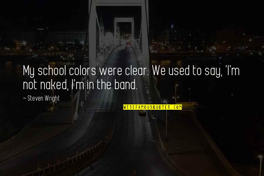 The Used Band Quotes By Steven Wright: My school colors were clear. We used to