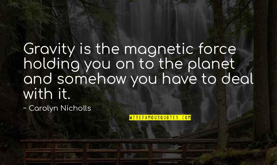 The Uss Enterprise Quotes By Carolyn Nicholls: Gravity is the magnetic force holding you on The Uss Enterprise Quotes By Carolyn Nicholls: Gravity is the magnetic force holding you on