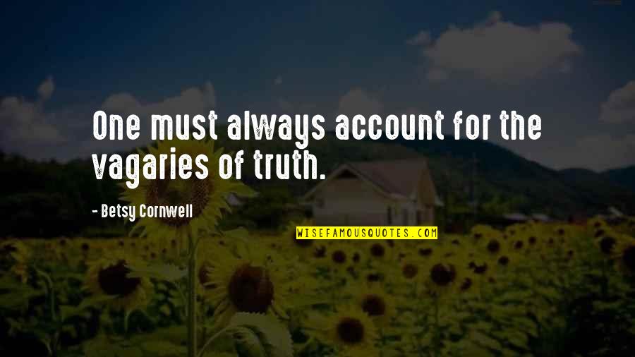 The Vagaries Quotes By Betsy Cornwell: One must always account for the vagaries of The Vagaries Quotes By Betsy Cornwell: One must always account for the vagaries of