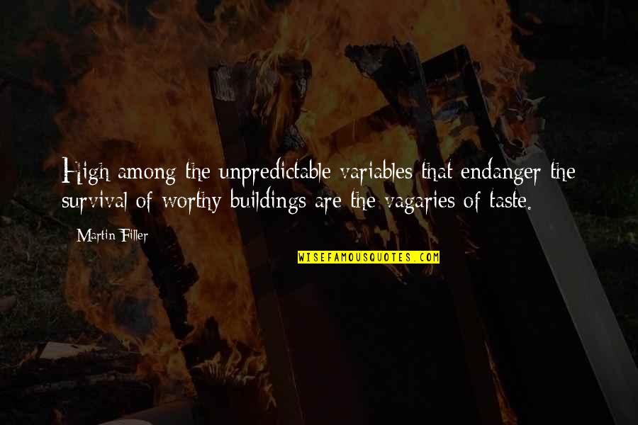 The Vagaries Quotes By Martin Filler: High among the unpredictable variables that endanger the The Vagaries Quotes By Martin Filler: High among the unpredictable variables that endanger the