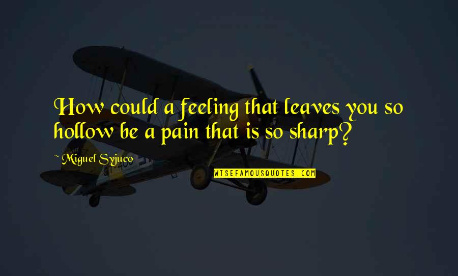 The Vagaries Quotes By Miguel Syjuco: How could a feeling that leaves you so