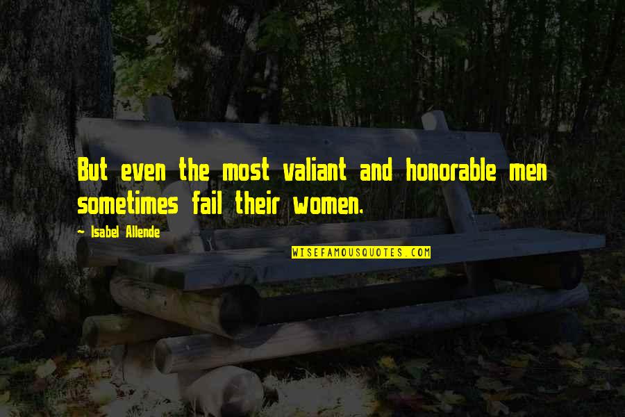 The Valiant Quotes By Isabel Allende: But even the most valiant and honorable men