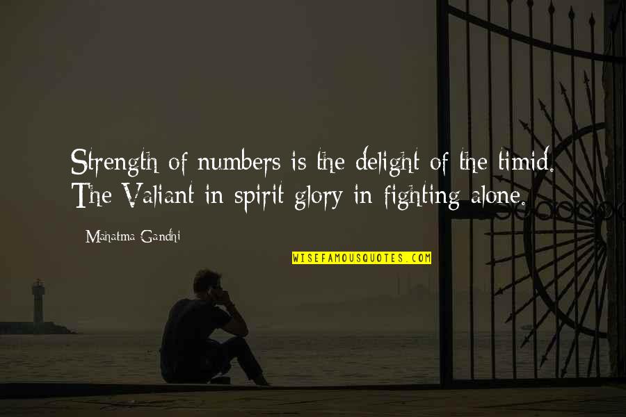 The Valiant Quotes By Mahatma Gandhi: Strength of numbers is the delight of the