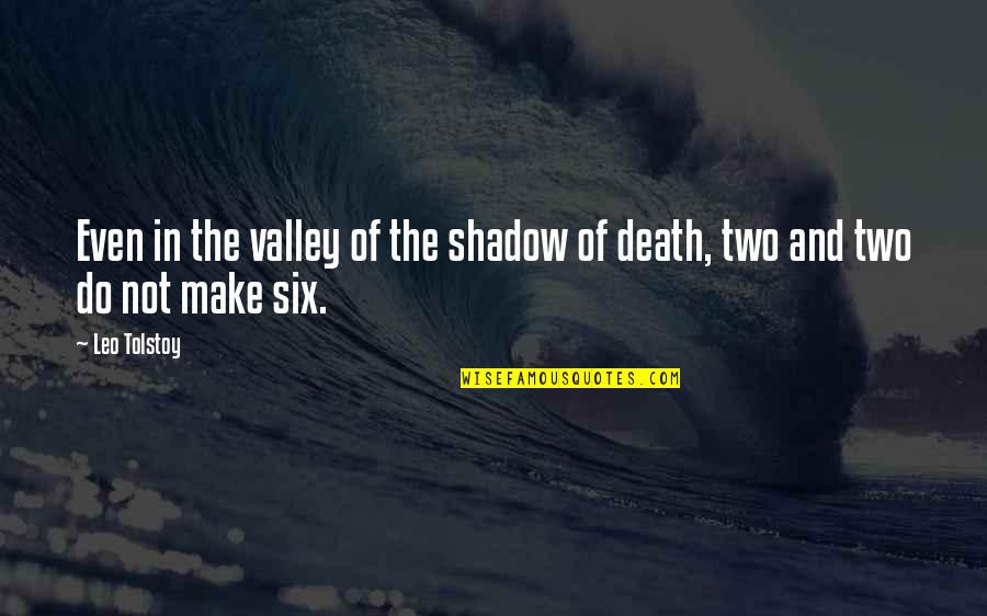 The Valley Of Death Quotes By Leo Tolstoy: Even in the valley of the shadow of