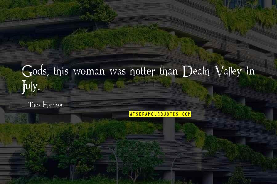 The Valley Of Death Quotes By Thea Harrison: Gods, this woman was hotter than Death Valley