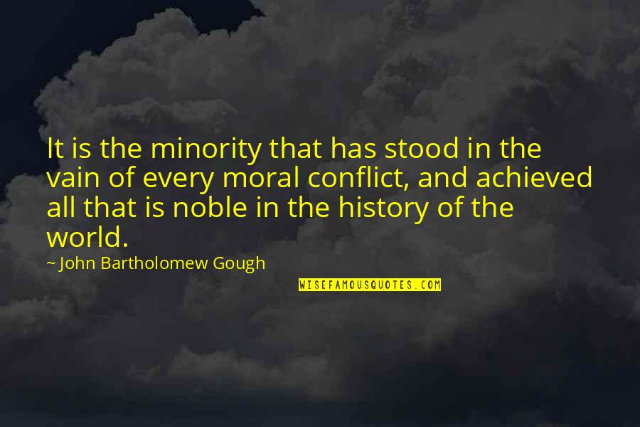 The Valley Of Vision Quotes By John Bartholomew Gough: It is the minority that has stood in