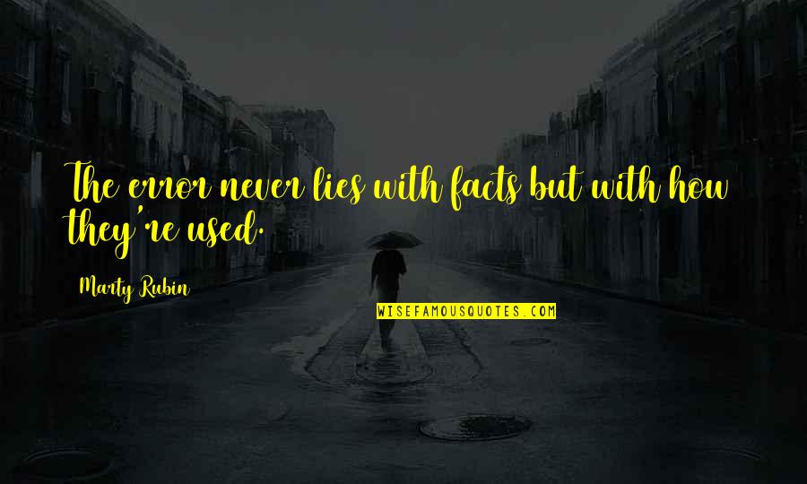 The Valley Weeps Quotes By Marty Rubin: The error never lies with facts but with