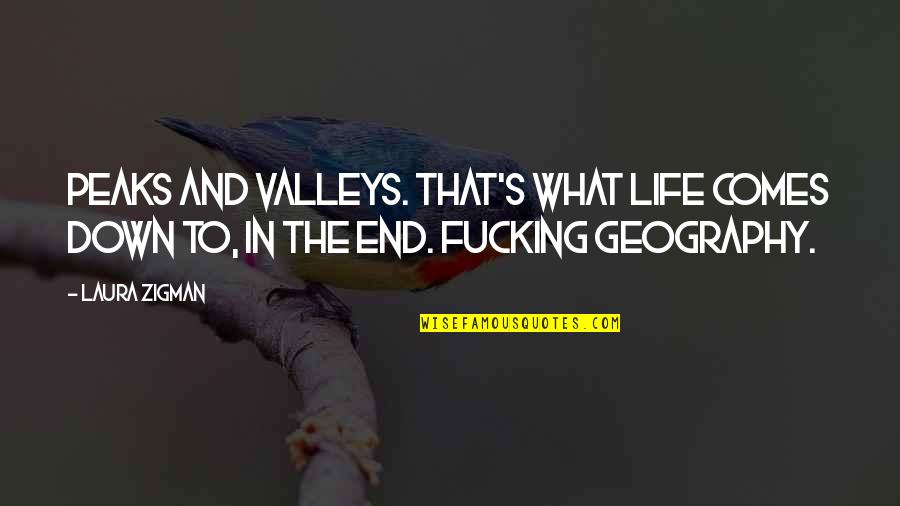 The Valleys Of Life Quotes By Laura Zigman: Peaks and valleys. That's what life comes down