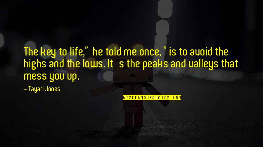 The Valleys Of Life Quotes By Tayari Jones: The key to life," he told me once,