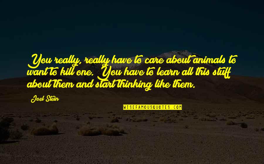 The Value Of A Good Woman Quotes By Joel Stein: You really, really have to care about animals The Value Of A Good Woman Quotes By Joel Stein: You really, really have to care about animals