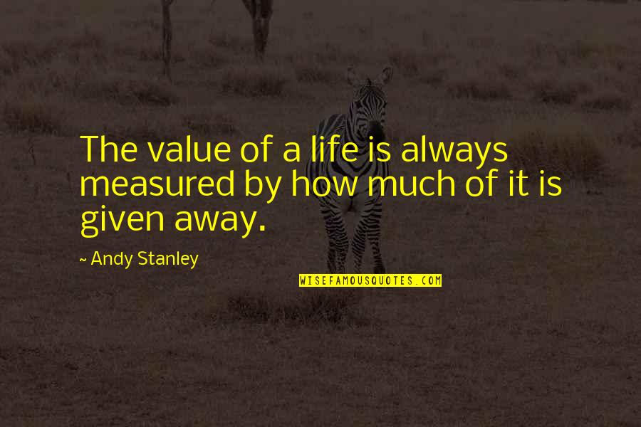The Value Of A Life Quotes By Andy Stanley: The value of a life is always measured