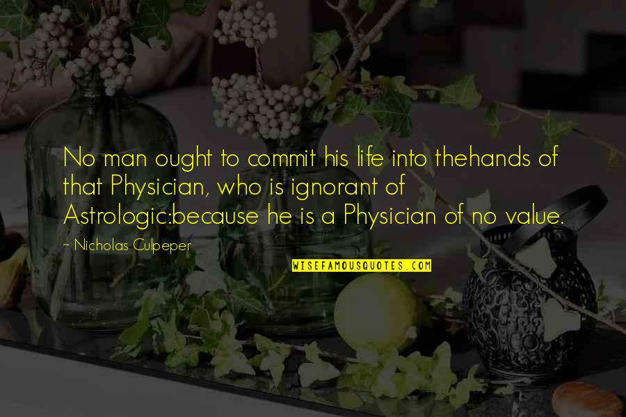 The Value Of A Life Quotes By Nicholas Culpeper: No man ought to commit his life into