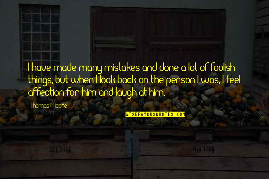 The Value Of A Life Quotes By Thomas Moore: I have made many mistakes and done a