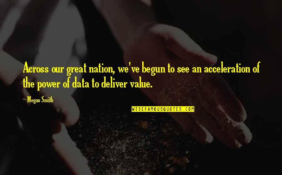 The Value Of Data Quotes By Megan Smith: Across our great nation, we've begun to see