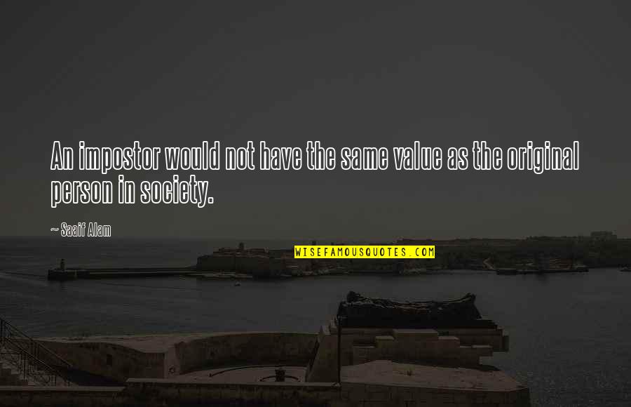 The Value Of Each Person Quotes By Saaif Alam: An impostor would not have the same value