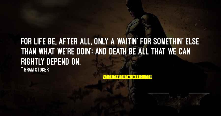 The Value Of Exercise Quotes By Bram Stoker: For life be, after all, only a waitin'