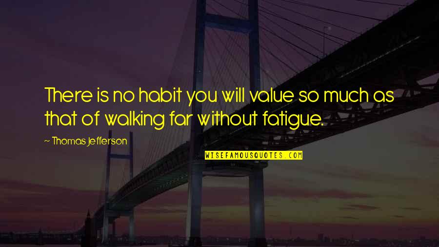 The Value Of Exercise Quotes By Thomas Jefferson: There is no habit you will value so