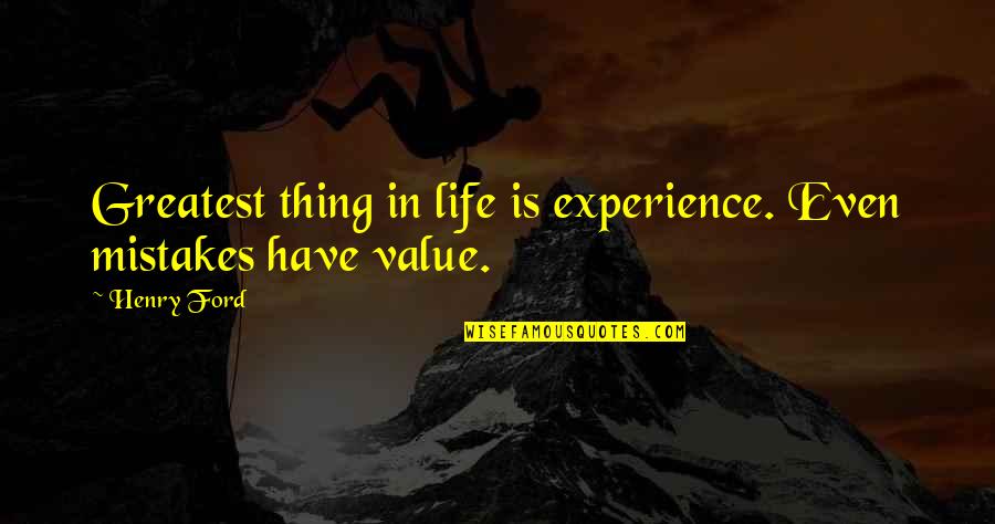 The Value Of Experience Quotes By Henry Ford: Greatest thing in life is experience. Even mistakes