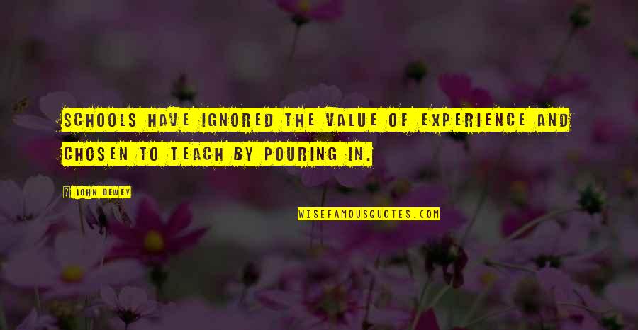 The Value Of Experience Quotes By John Dewey: Schools have ignored the value of experience and