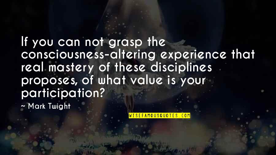 The Value Of Experience Quotes By Mark Twight: If you can not grasp the consciousness-altering experience