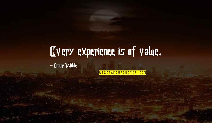 The Value Of Experience Quotes By Oscar Wilde: Every experience is of value.