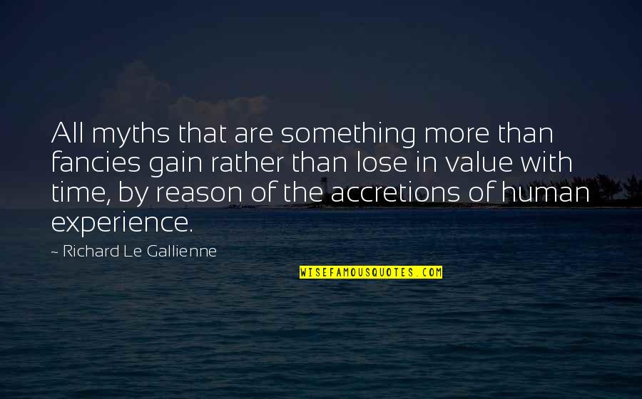 The Value Of Experience Quotes By Richard Le Gallienne: All myths that are something more than fancies