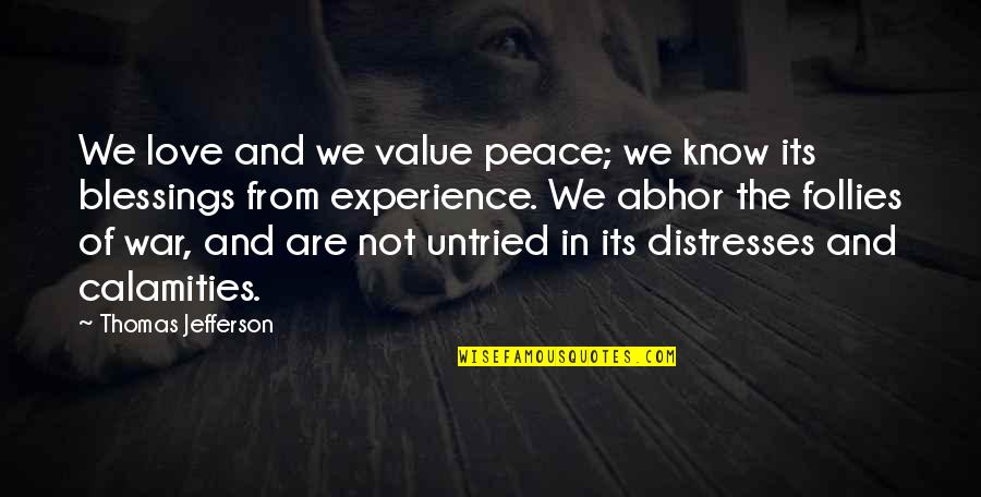 The Value Of Experience Quotes By Thomas Jefferson: We love and we value peace; we know