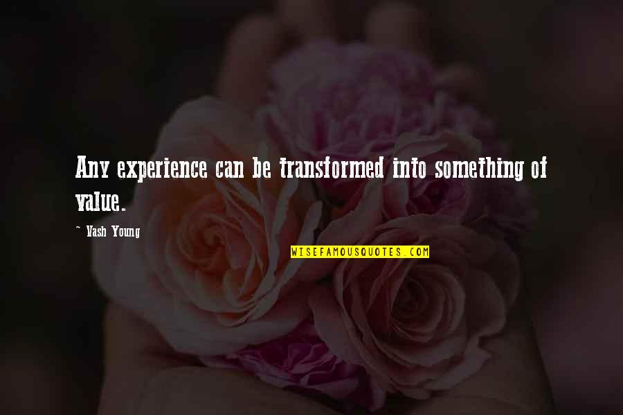 The Value Of Experience Quotes By Vash Young: Any experience can be transformed into something of