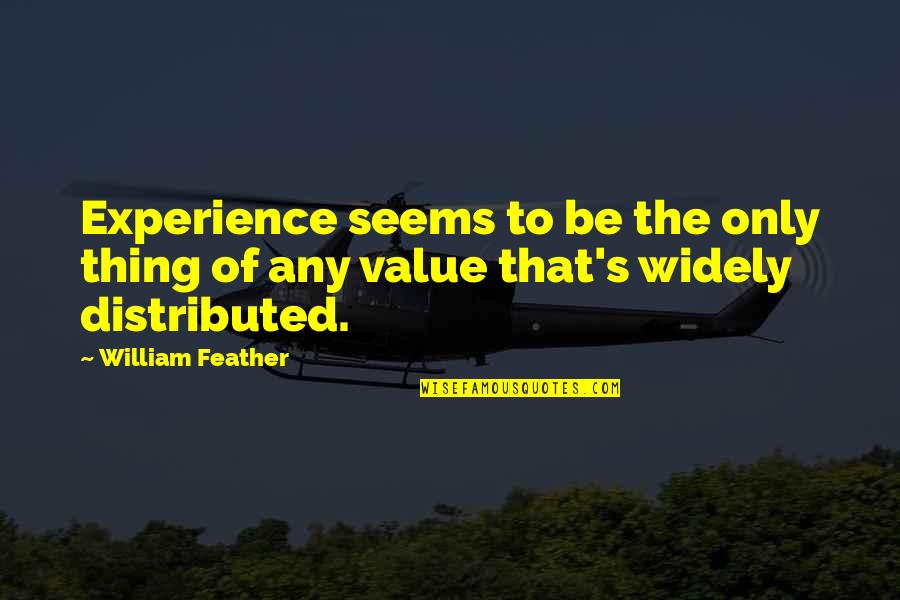 The Value Of Experience Quotes By William Feather: Experience seems to be the only thing of