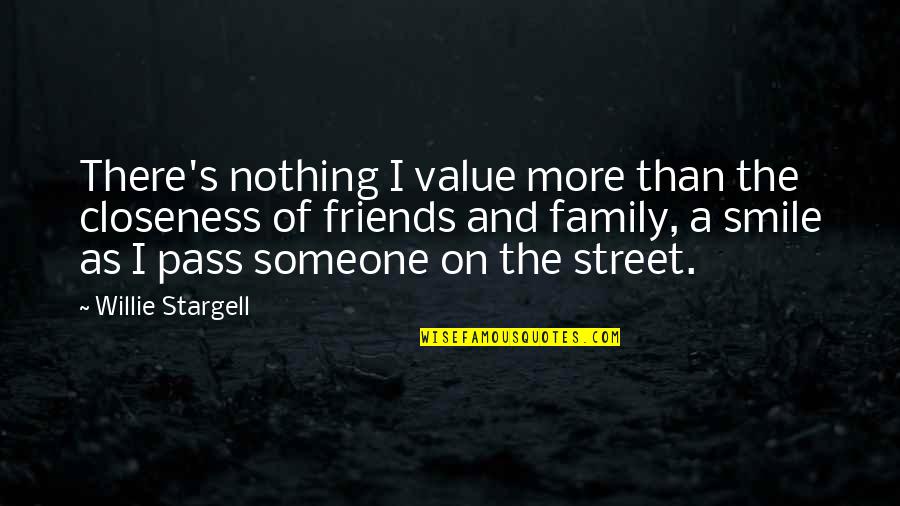 The Value Of Family And Friends Quotes By Willie Stargell: There's nothing I value more than the closeness