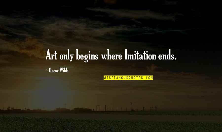 The Value Of Fiction Quotes By Oscar Wilde: Art only begins where Imitation ends.