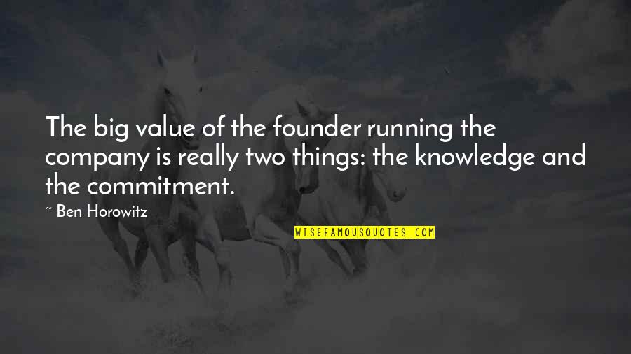 The Value Of Knowledge Quotes By Ben Horowitz: The big value of the founder running the