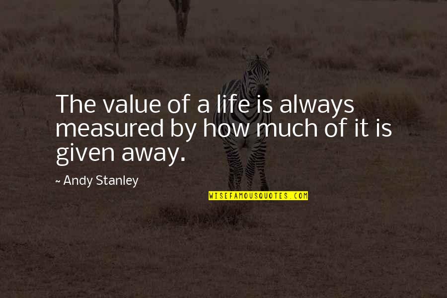The Value Of Life Quotes By Andy Stanley: The value of a life is always measured
