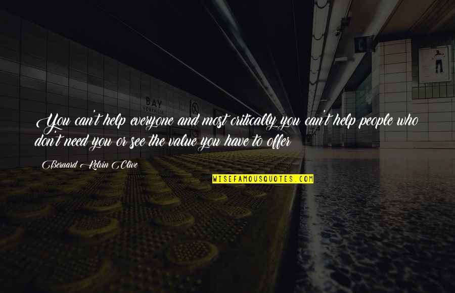 The Value Of Life Quotes By Bernard Kelvin Clive: You can't help everyone and most critically you