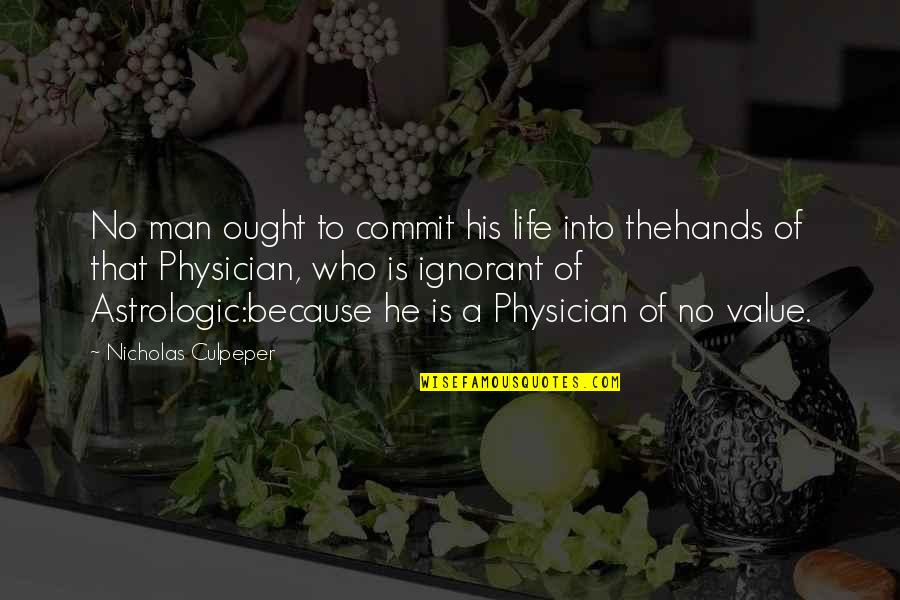 The Value Of Life Quotes By Nicholas Culpeper: No man ought to commit his life into