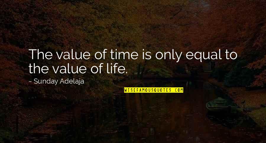 The Value Of Life Quotes By Sunday Adelaja: The value of time is only equal to