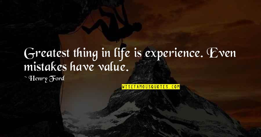 The Value Of Mistakes Quotes By Henry Ford: Greatest thing in life is experience. Even mistakes