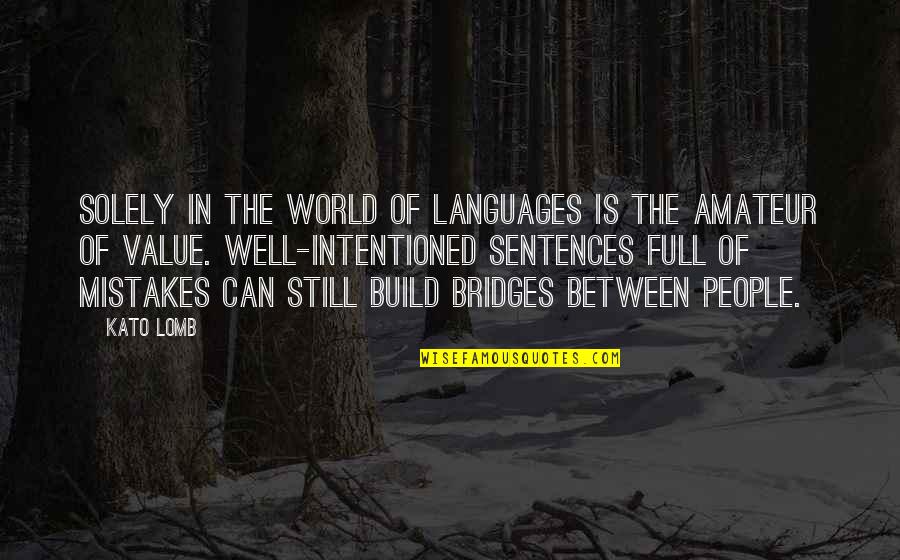 The Value Of Mistakes Quotes By Kato Lomb: Solely in the world of languages is the