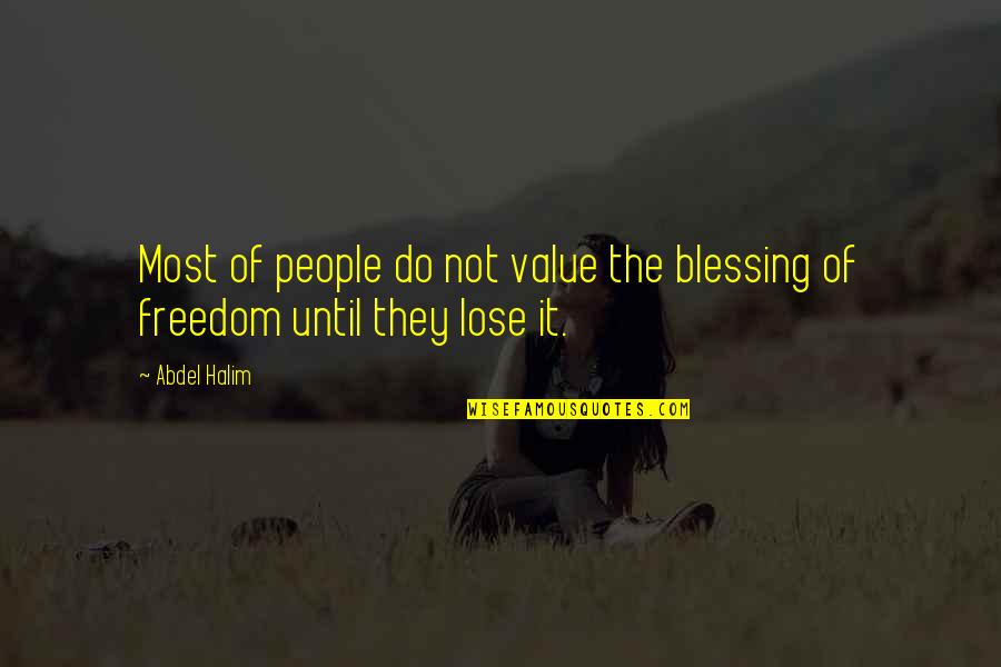 The Value Of People Quotes By Abdel Halim: Most of people do not value the blessing