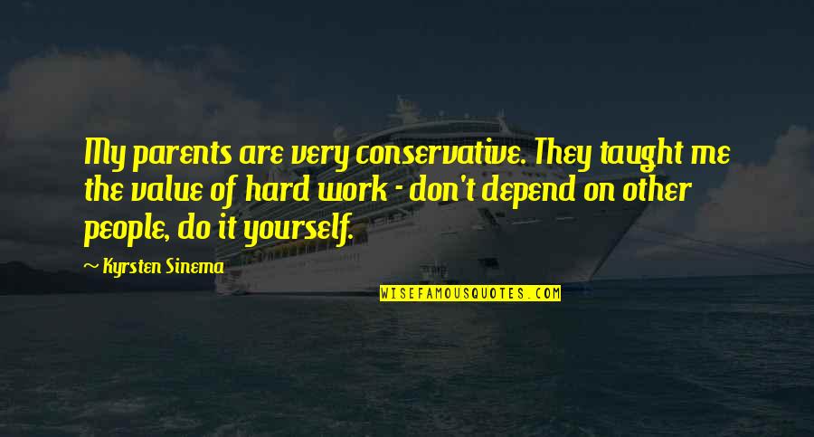 The Value Of People Quotes By Kyrsten Sinema: My parents are very conservative. They taught me